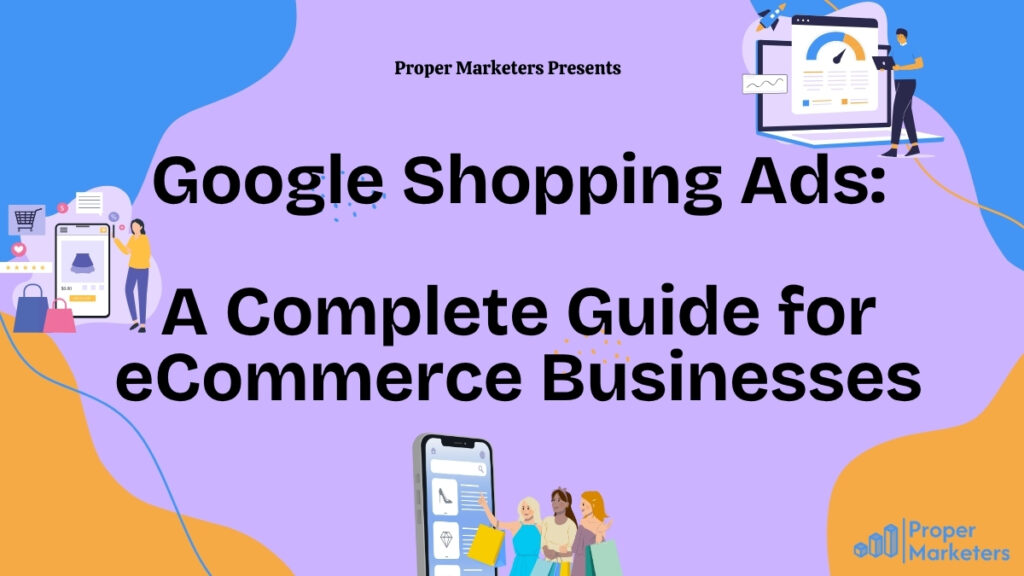 Google Shopping Ads complete guide featuring product listing ads, eCommerce campaign setup, and optimization of PLAs